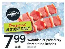 Fortinos swordfish or previously frozen tuna kebobs offer
