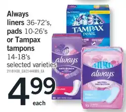 Fortinos Always liners, 36-72' s, pads 10-26' s s or Tampax tampons 14-18' s offer