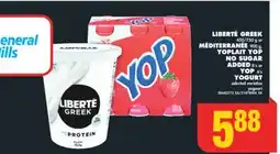 No Frills LIBERTÉ GREEK 650/750 g or MÉDITERRANÉE 900 g, YOPLAIT YOP NO SUGAR ADDED 8' s or YOP 6' s YOGURT offer