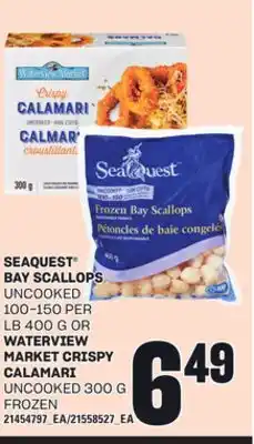 Loblaws SEAQUEST BAY SCALLOPS UNCOOKED 100-150 PER LB, 400 G OR WATERVIEW MARKET CRISPY CALAMARI UNCOOKED, 300 G offer