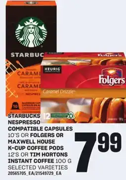 Loblaws STARBUCKS NESPRESSO COMPATIBLE CAPSULES, 10'S OR FOLGERS OR MAXWELL HOUSE K-CUP COFFEE PODS, 12'S OR TIM HORTONS INSTANT COFF offer