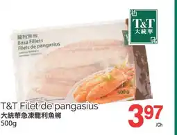 T&T Supermarket T&T FILET DE PANGASIUS, 500G offer