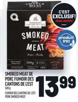 Metro SMOKED MEAT DE PORC FUMOIR DES CANTONS DE L'EST | FUMOIR DES CANTONS DE L'EST PORK SMOKED MEAT offer