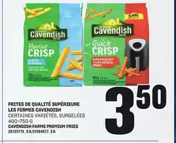 Provigo FRITES DE QUALITÉ SUPÉRIEURE LES FERMES CAVENDISH, 400-750 G offer