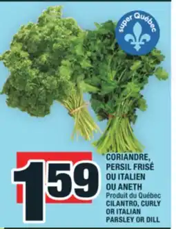 Super C CORIANDRE, PERSIL FRISÉ OU ITALIEN | CILANTRO, CURLY OR ITALIAN PARSLEY OR DILL offer