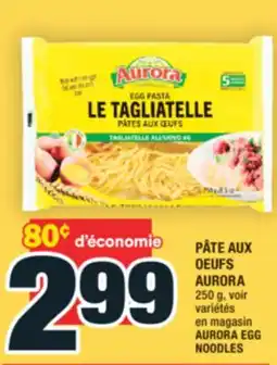 Super C PÂTE AUX OEUFS AURORA | AURORA EGG NOODLES offer