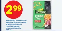 Maxi FRITES 540-750 G, BÂTONNETS ALL DAY BREAKFAST 625 G/650 G OU GALETTES DE POMMES DE TERRE 600 G LES FERMES CAVENDISH offer