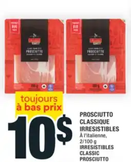Super C PROSCIUTTO CLASSIQUE IRRESISTIBLES | IRRESISTIBLES CLASSIC PROSCIUTTO offer