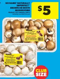 Real Canadian Superstore NO NAME NATURALLY IMPERFECT BROWN OR WHITE MUSHROOMS, 680 G offer
