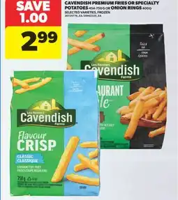 Real Canadian Superstore CAVENDISH PREMIUM FRIES OR SPECIALTY POTATOES 454-750 G OR ONION RINGS 400 G offer
