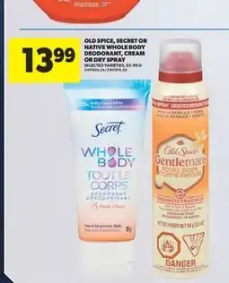 Real Canadian Superstore OLD SPICE, SECRET OR NATIVE WHOLE BODY DEODORANT, CREAM OR DRY SPRAY offer