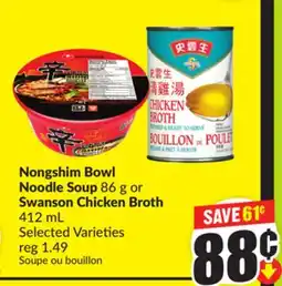 FreshCo Nongshim Bowl Noodle Soup 86 g or Swanson Chicken Broth 412 mL offer