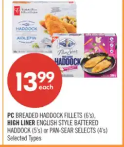Shoppers Drug Mart PC BREADED HADDOCK FILLETS (6's), HIGH LINER ENGLISH STYLE BATTERED HADDOCK (5's) or PAN-SEAR SELECTS (4's) offer
