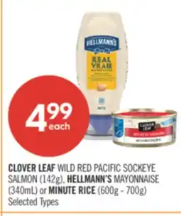 Shoppers Drug Mart CLOVER LEAF WILD RED PACIFIC SOCKEYE SALMON (142g), HELLMANN'S MAYONNAISE (340mL) or MINUTE RICE (600g - 700g) offer