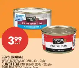 Shoppers Drug Mart BEN'S ORIGINAL BISTRO EXPRESS SIDE DISH (240g - 250g), CLOVER LEAF PINK SALMON (150g - 213g) or WHITE TUNA (170g) offer
