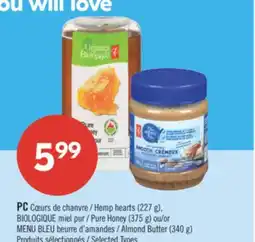 Pharmaprix PC Hemp hearts (227 g), BIOLOGIQUE Pure Honey (375 g) or BLUE MENU Almond Butter (340 g) offer