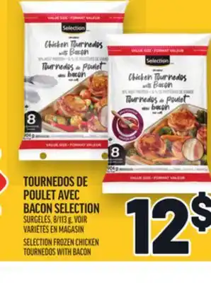 Metro TOURNEDOS DE POULET AVEC BACON SELECTION | SELECTION FROZEN CHICKEN TOURNEDOS WITH BACON offer