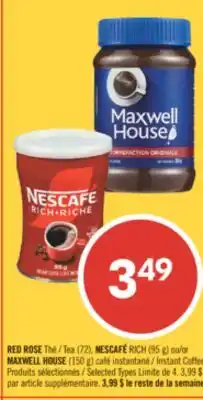 Pharmaprix RED ROSE Tea (72), NESCAFÉ RICH (95 g) or MAXWELL HOUSE (150 g) Instant Coffee offer