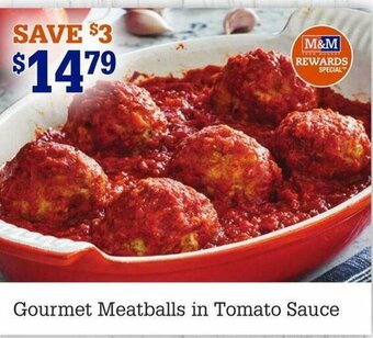 M&M Meat Shops Gourmet Meatballs in Tomato Sauce offer