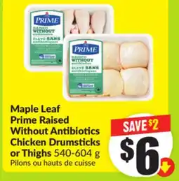 FreshCo Maple Leaf Prime Raised Without Antibiotics Chicken Drumsticks or Thighs 540-604 g offer
