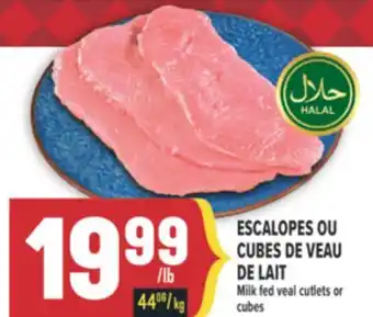 Marché Adonis ESCALOPES OU CUBES DE VEAU DE LAIT | MILK FED VEAL CUTLETS OR CUBES offer