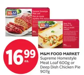 Rexall M&M FOOD MARKET Supreme Homestyle Meat Loaf 600g or Deep Dish Chicken Pie 907g offer