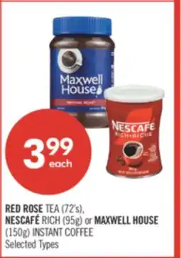 Shoppers Drug Mart RED ROSE TEA (72's), NESCAFÉ RICH (95g) or MAXWELL HOUSE (150g) INSTANT COFFEE offer