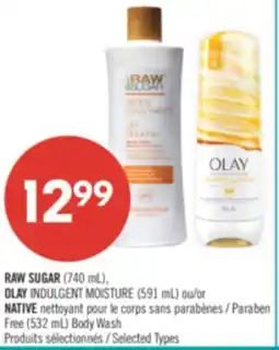 Pharmaprix RAW SUGAR (740 mL), OLAY INDULGENT MOISTURE (591 mL) or NATIVE  Paraben Free (532 mL) Body Wash offer