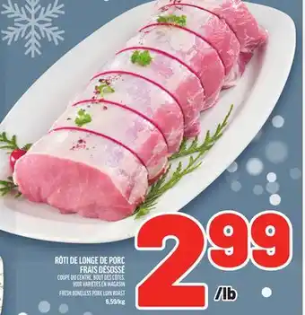 Metro RÔTI DE LONGE DE PORC FRAIS DÉSOSSÉ | FRESH BONELESS PORK LOIN ROAST offer