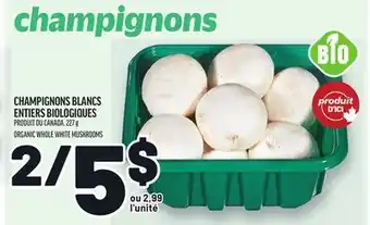 Metro CHAMPIGNONS BLANCS ENTIERS BIOLOGIQUES | ORGANIC WHOLE WHITE MUSHROOMS offer