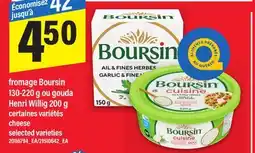 Maxi FROMAGE BOURSIN 130-220 G OU GOUDA HENRI WILLIG 200 G | CHEESE offer