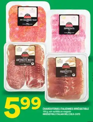 Super C CHARCUTERIES ITALIENNES IRRÉSISTIBLE | IRRÉSISTIBLE ITALIAN DELI COLD-CUTS offer