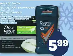 Marché Bonichoix DOVE (3 x 106 g), DOVE (355 mL), DEGREE (76 g) SOAP BARS, ANTI-PERSPIRANT, CONDITIONER OR SHAMPOO offer