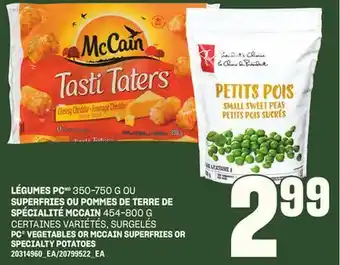 Provigo LÉGUMES PC, 350-750 G OU SUPERFRIES OU POMMES DE TERRE DE SPÉCIALITÉ MCCAIN, 454-800 G offer