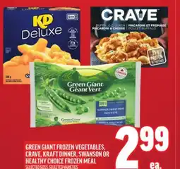 Metro GREEN GIANT FROZEN VEGETABLES, CRAVE, KRAFT DINNER, SWANSON OR HEALTHY CHOICE FROZEN MEAL offer