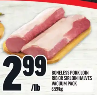 Metro BONELESS PORK LOIN RIB OR SIRLOIN HALVES VACUUM PACK offer