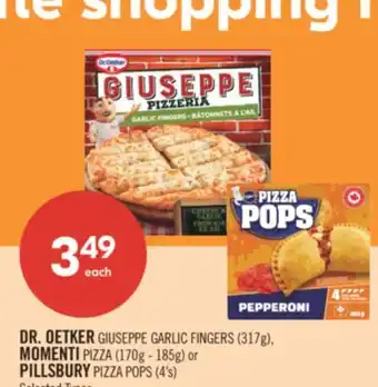 Shoppers Drug Mart DR. OETKER GIUSEPPE GARLIC FINGERS (317g), MOMENTI PIZZA (170g - 185g) or PILLSBURY PIZZA POPS (4's) offer