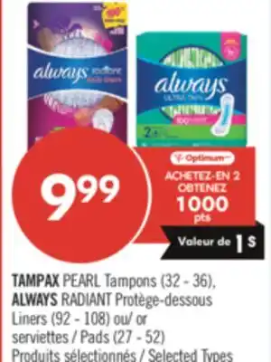 Pharmaprix TAMPAX PEARL Tampons (32 - 36), ALWAYS RADIANT Liners (92 - 108) or Pads (27 - 52) offer