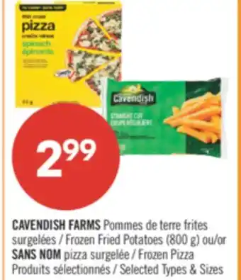 Pharmaprix CAVENDISH FARMS Frozen Fried potatoes (800g) or SAN NOM Frozen Pizza offer