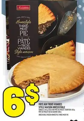 Metro PÂTÉ AUX TROIS VIANDES STYLE MAISON IRRÉSISTIBLE | IRRÉSISTIBLE FROZEN HOMESTYLE THREE-MEAT PIE offer