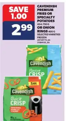 Real Canadian Superstore CAVENDISH PREMIUM FRIES OR SPECIALTY POTATOES, 454-750 G OR ONION RINGS, 400 G offer