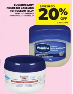 Real Canadian Superstore EUCERIN BABY NEEDS OR VASELINE PETROLEUM JELLY offer