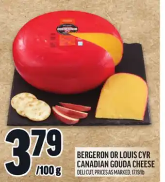 Metro BERGERON OR LOUIS CYR CANADIAN GOUDA CHEESE offer