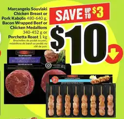 FreshCo Marcangelo Souvlaki Chicken Breast or Pork Kabobs, Bacon Wrapped Beef or Chicken Medallions or Porchetta Roast offer