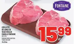 Metro CÔTELETTE DE LONGE DE VEAU VIEILLIE FAMILLE FONTAINE | FONTAINE FAMILY AGED VEAL T-BONE LOIN CHOP offer