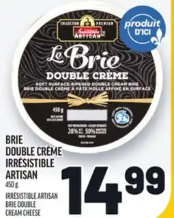 Metro BRIE DOUBLE CRÈME IRRÉSISTIBLE ARTISAN | IRRÉSISTIBLE ARTISAN BRIE DOUBLE CREAM CHEESE offer