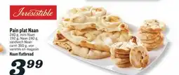 Marché Richelieu PAIN PLAT NAAN IRRESISTIBLE | IRRESISTIBLE NAAN FLATBREAD offer