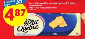 Maxi BARRES DE FROMAGE 400 G OU FROMAGE RÂPÉ 320 G P'TIT QUÉBEC | CHEESE BARS OR SHREDS offer