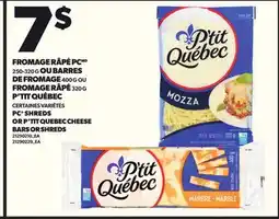 Provigo FROMAGE RÂPÉ PC 250-320 G OU BARRES DE FROMAGE 400 G OU FROMAGE RÂPÉ 320 G P'TIT QUÉBEC offer