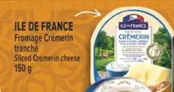 Marché Adonis ILE DE FRANCE FROMAGE CRÉMERIN TRANCHÉ | SLICED CRÉMERIN CHEESE offer